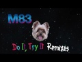 M83 - Do It Try It (The Blaze Remix)