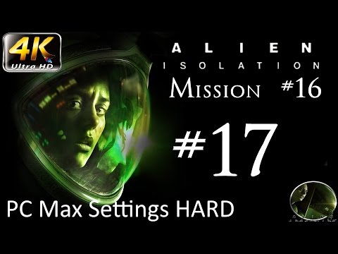 Let's Play: Alien Isolation - PC Max Settings (4K) Hard - Part 17 - Mission #16 - Transmission