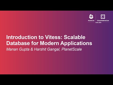 Introduction to Vitess: Scalable Database for Modern Applications - Manan Gupta & Harshit Gangal
