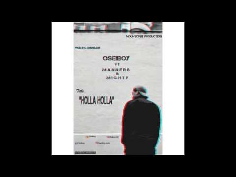 OseiBoy- Holla holla Prod by C-Chameleon (ft Manners & Mighty) [Audio]