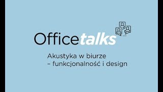 Office talks: Akustyka w biurze - funkcjonalność i design