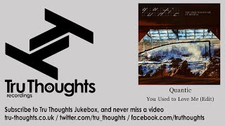 Quantic - You Used to Love Me - Edit - feat. Denitia