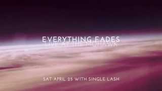 Everything Fades Live at the Mohawk April 25