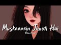 Muskaanein Jhooti Hai Slowed Reverb Relax Reverb