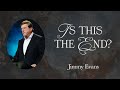 Is This The End? | Signs of the Times | Pastor Jimmy Evans