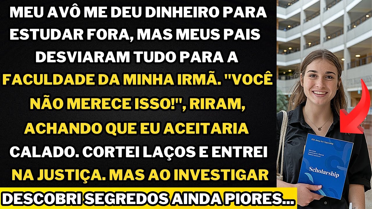 Meu avô bancou meus estudos no exterior, mas meus pais desviaram tudo para pagar a faculdade da...