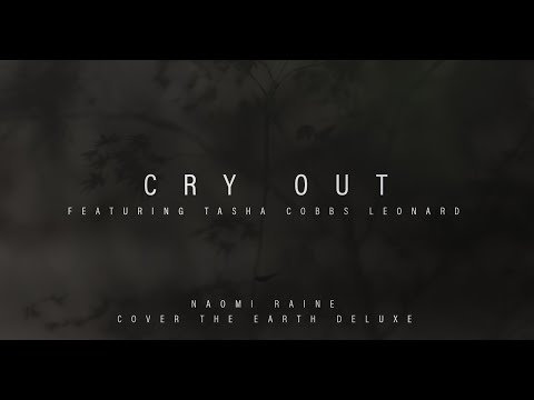 Cry Out  Ft.Tasha Cobbs Leonard | Naomi Raine | Cover The Earth Deluxe (Official Music Video)