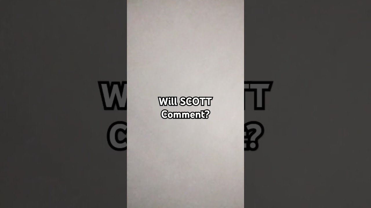 SCOTT PLEASE COMMENT☺️