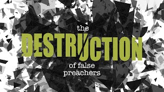 The Destruction of False Preachers
