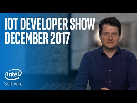 物聯網開發者展｜2017年12月｜英特爾軟件 (IoT Developer Show | December 2017 | Intel Software)