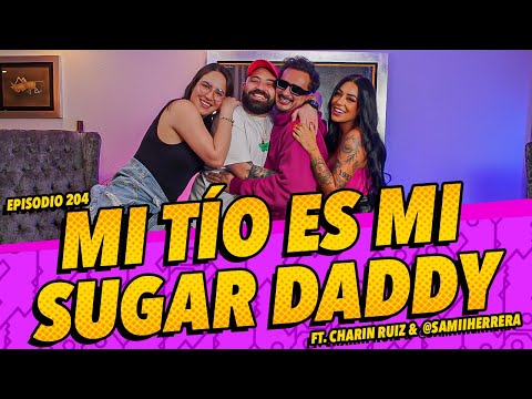 Episode 204 - My Uncle is My Sugar Daddy FT. FT. Charin Ruiz & @SamiiHerrera