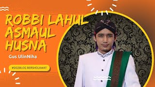 Download lagu Sholawat Robbi Lahul Asmaul Husna | Gus Ulinnuha | @sigeblog Bersholawat mp3
