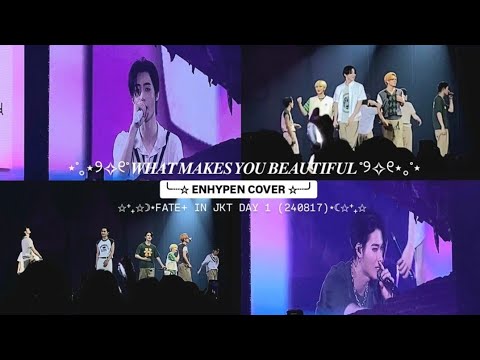 240817 [FULL] ENHYPEN COVER WHAT MAKES YOU BEAUTIFUL | WORLD TOUR FATE+ IN JAKARTA DAY 1