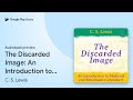 The Discarded Image: An Introduction to… by C. S. Lewis · Audiobook preview