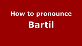 How to pronounce Bartil