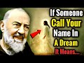 If Someone Calls Your Name In A Dream It Means Padre Pio