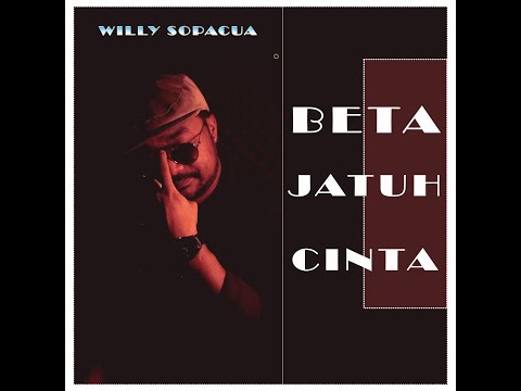 BETA JATUH CINTA - WILLY SOPACUA - cipt: Zico Leasa
