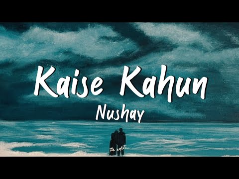Kaise Kahun - Nushay | Lyrics