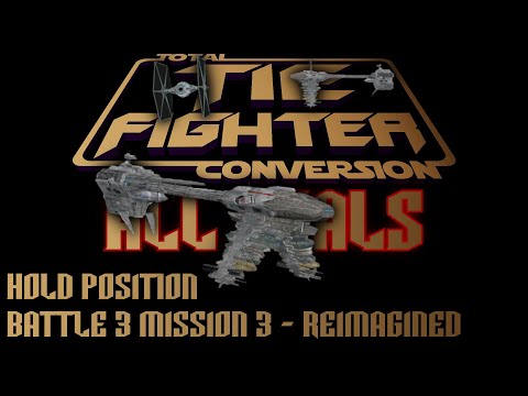TIE Fighter Total Conversion - ALL GOALS - TFTC - B3M3 - Reimagined - Hold Position