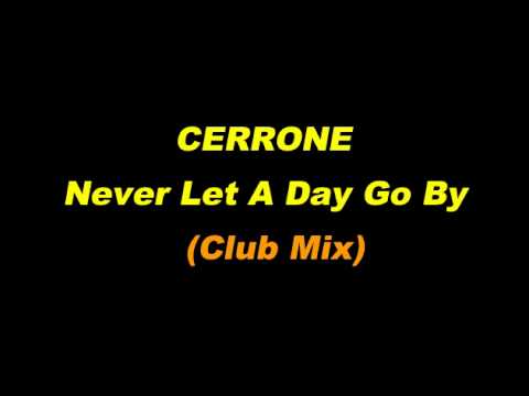 Cerrone - Never Let A Day Go By (Club Mix)