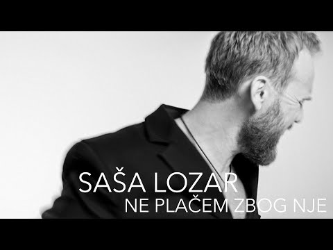 Saša Lozar - NE PLAČEM ZBOG NJE
