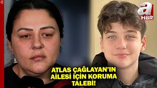 Atlas Çağlayan'ın Ailesi İçin Koruma Talebi! | A Haber
