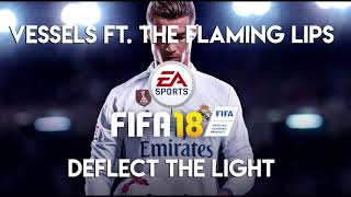 Vessels ft. The Flaming Lips - Deflect the Light (FIFA 18 Soundtrack)