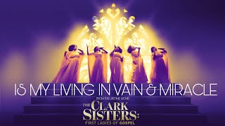 Is My Living In Vain &amp; Miracle from The Clark Sisters: First Ladies of Gospel