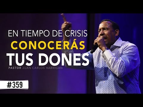 En tiempo de crisis conocerás tus dones - Pastor Juan Carlos Harrigan