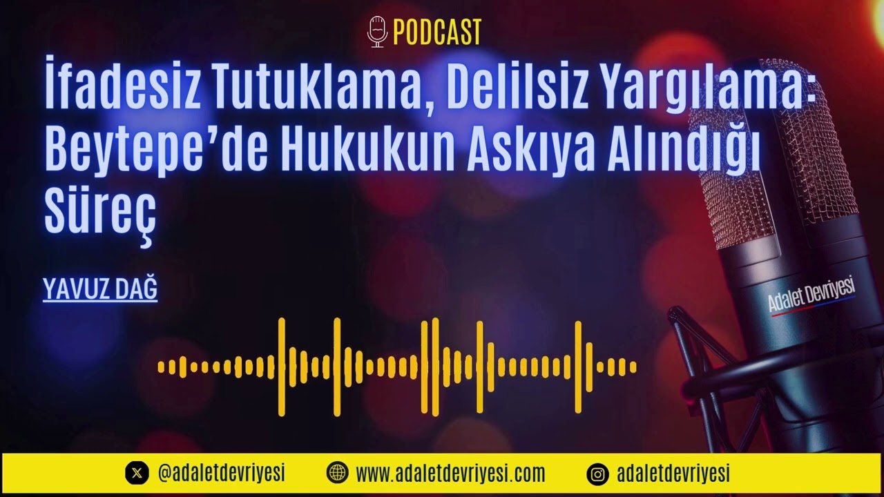 İfadesiz Tutuklama, Delilsiz Yargılama Beytepe’de Hukukun Askıya Alındığı Süreç