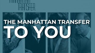 The Manhattan Transfer - To You (Official Audio)