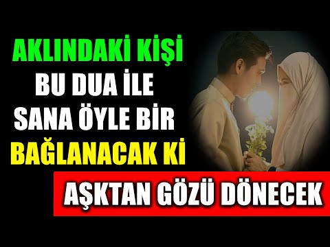 AKLINDAKİ KİŞİ BU DUA İLE SANA ÖYLE BİR BAĞLANACAK Kİ AŞKTAN GÖZÜ DÖNECEK..!
