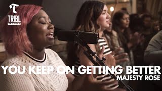 You Keep On Getting Better (feat. Majesty Rose) - Maverick City Music | TRIBL Music