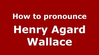 How to pronounce Henry Agard Wallace