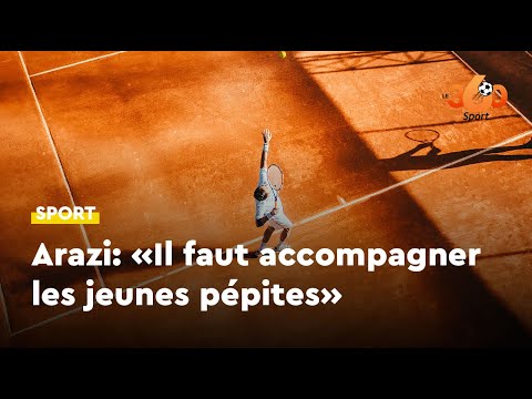 Arazi: «Nos pépites ont du potentiel»