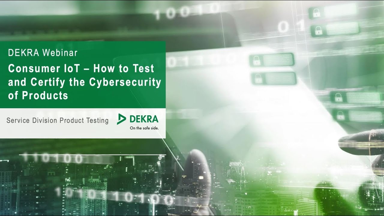 DEKRA Webinar - Consumer IoT: how to test and certify the cybersecurity of products