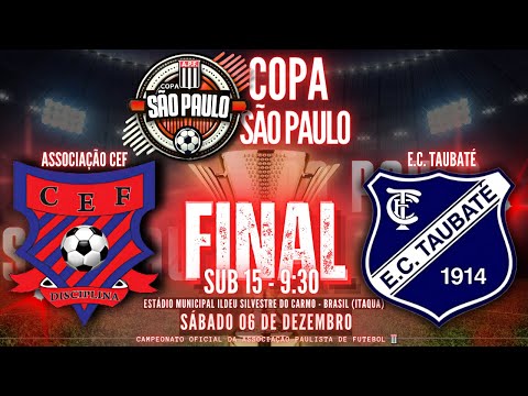 SUB-15/ ASSOCIAÇÃO CEF X EC TAUBATÉ  - GRANDE FINAL | 40ªCOPA SÃO PAULO 2025