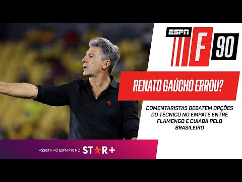 RENATO GAÚCHO ERROU NO EMPATE DO FLAMENGO COM O CUIABÁ? ESPN F90 debate sobre 0 a 0 no Brasileiro