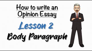 How to write an OPINION ESSAY - Lesson 2: Body Paragraph