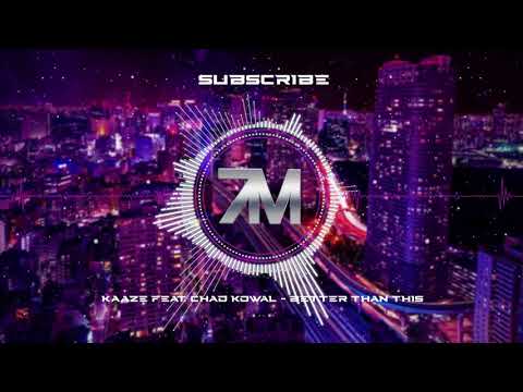 KAAZE feat. Chad Kowal - Better Than This