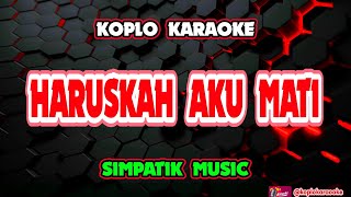 Download lagu HARUSKAH AKU MATI KARAOKE - SIMPATIK MUSIC mp3