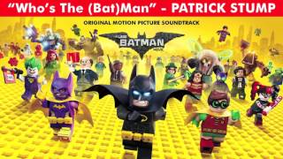 OFFICIAL-Who's The (Bat) Man-Patrick Stump-The Lego Batman Soundtrack