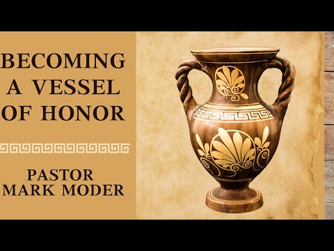 Becoming A Vessel of Honor | Pastor Mark Moder | Berean Church