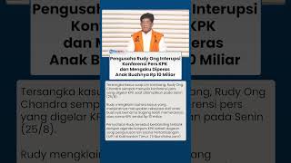 Momen Pengusaha Rudy Ong Interupsi Konferensi Pers KPK, Mengaku Diperas Rp 10 Miliar oleh Anak Buah