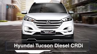 Keunggulan Hyundai Tucson Diesel CRDi I OTO.com