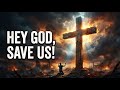 Hey God, Save Us | Will Anyone Answer?