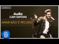 Luan Santana - Amar Não é Pecado (Acústico Luan ...