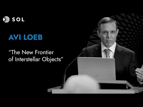 Avi Loeb: Die neue Grenze interstellarer Objekte (Sol 2023)