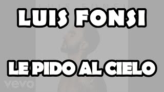 Luis Fonsi - Le Pido Al Cielo (Official Video Lyrics)