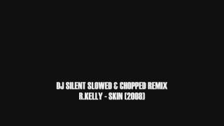 R.Kelly-Skin(Slowed &amp; Chopped) 2008